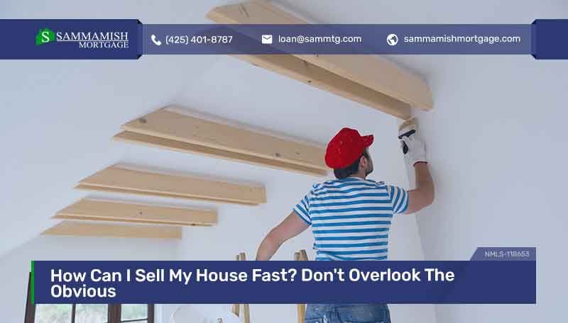 How Can I Sell My House Fast Don T Overlook The Obvious   How Can I Sell My House Fast 